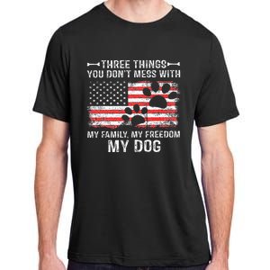 Three Things You DonT Mess With My Family My Freedom My Dog Adult ChromaSoft Performance T-Shirt