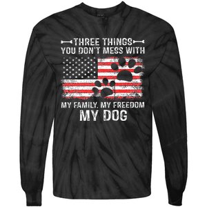 Three Things You DonT Mess With My Family My Freedom My Dog Tie-Dye Long Sleeve Shirt