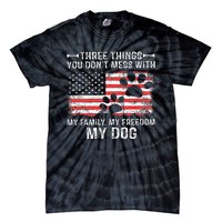 Three Things You DonT Mess With My Family My Freedom My Dog Tie-Dye T-Shirt