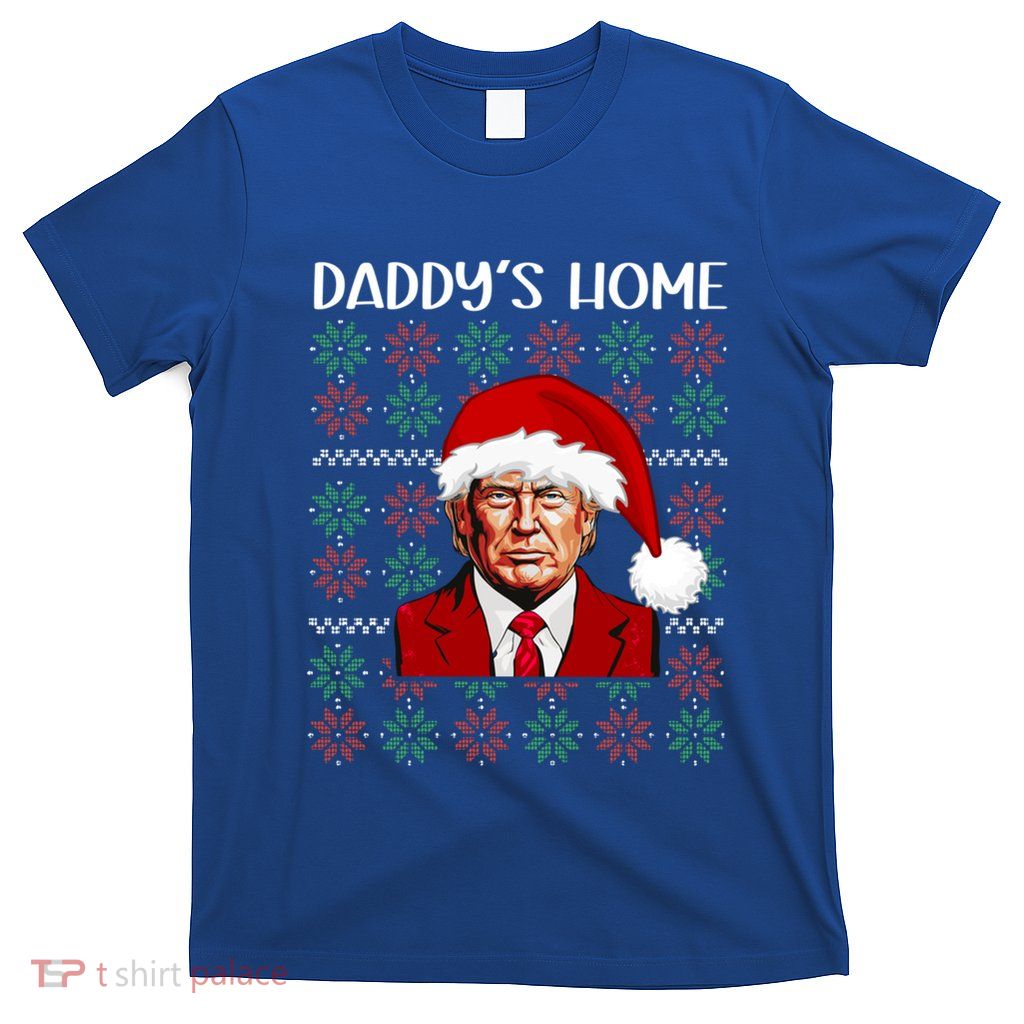 Trump Ugly Christmas DaddyS Home Funny Daddys Home Great Gift T-Shirt