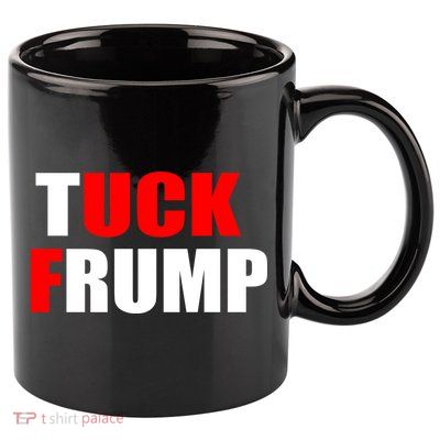 Tuck Frump Anti Trump 11oz C Handle Ceramic Mug