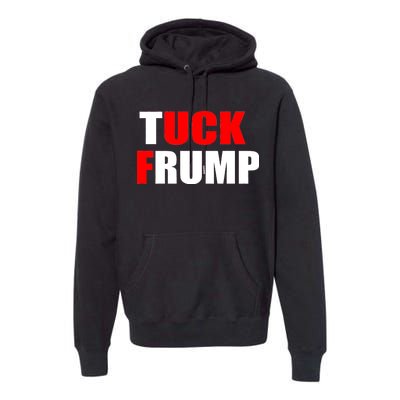 Tuck Frump Anti Trump Premium Hoodie