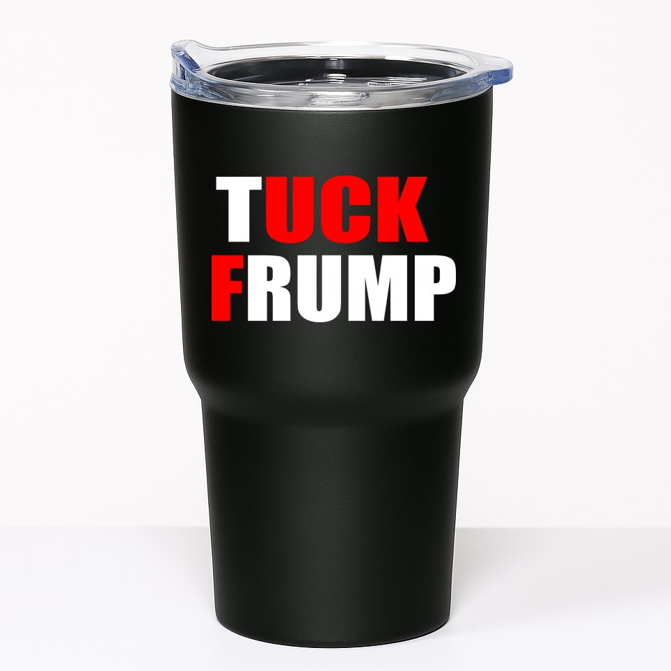Tuck Frump Anti Trump Tumbler