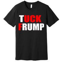 Tuck Frump Anti Trump Premium T-Shirt