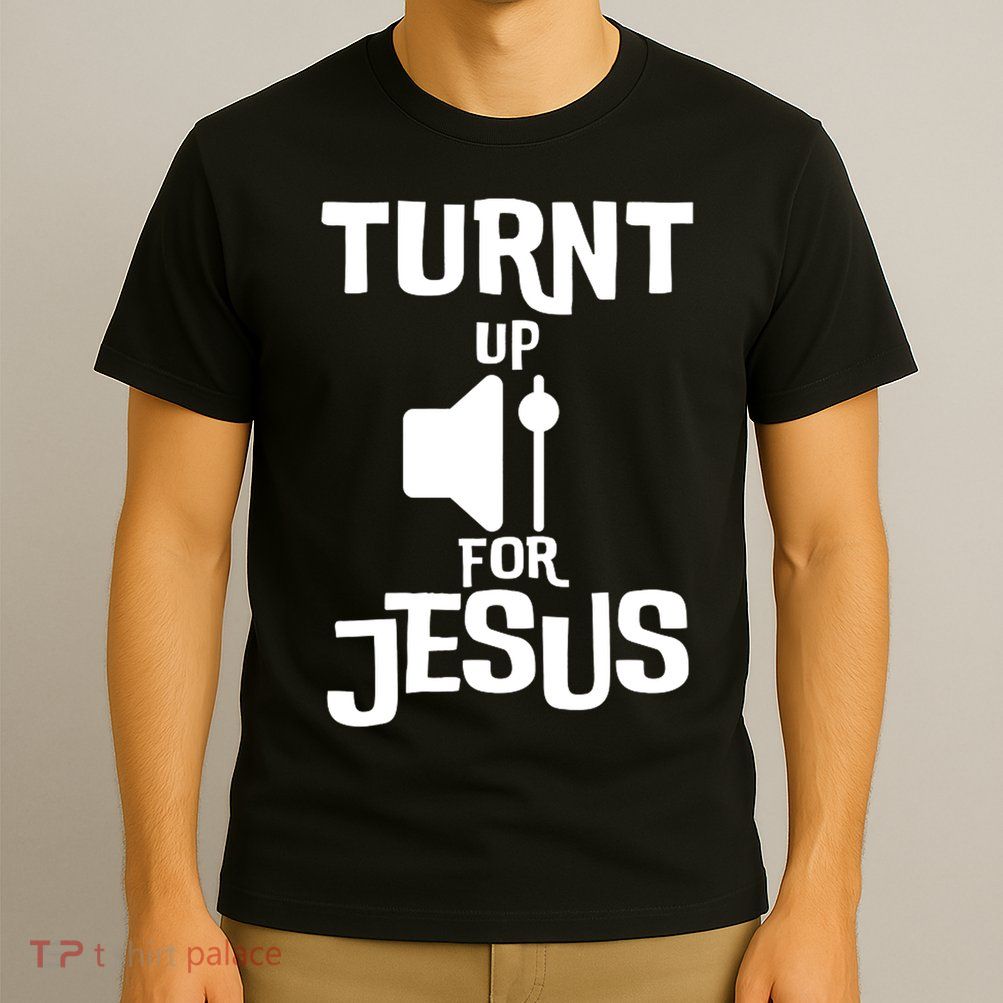 Turn Up For Jesus T-Shirt