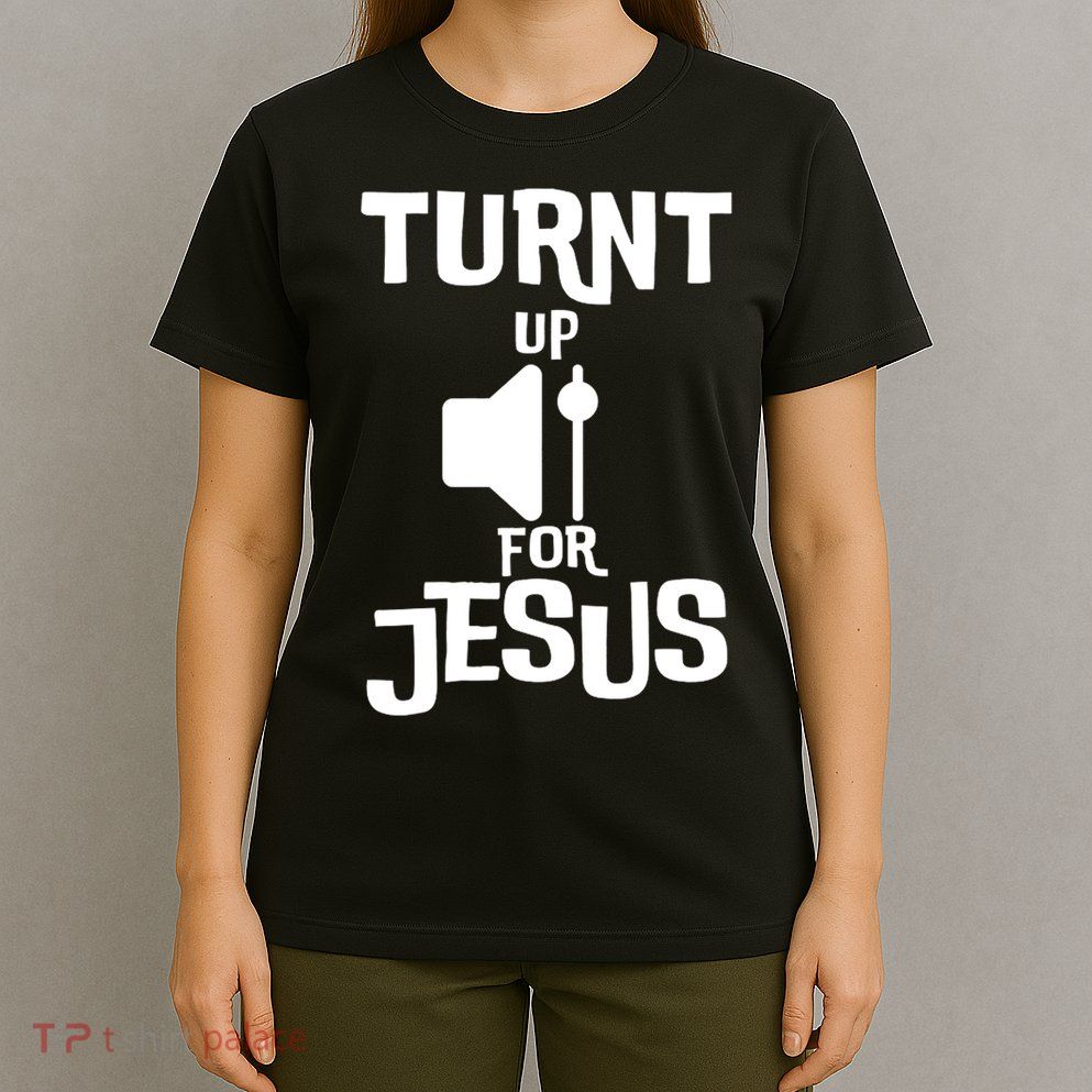 Turn Up For Jesus T-Shirt