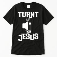 Turn Up For Jesus Tall T-Shirt
