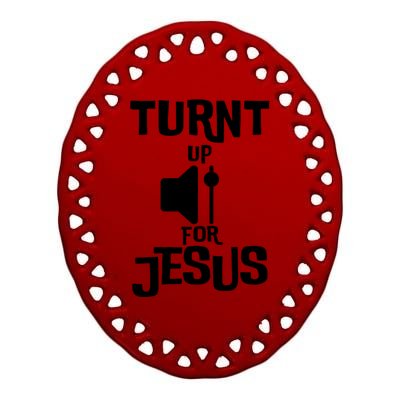 Turn Up For Jesus Ceramic Oval Ornament