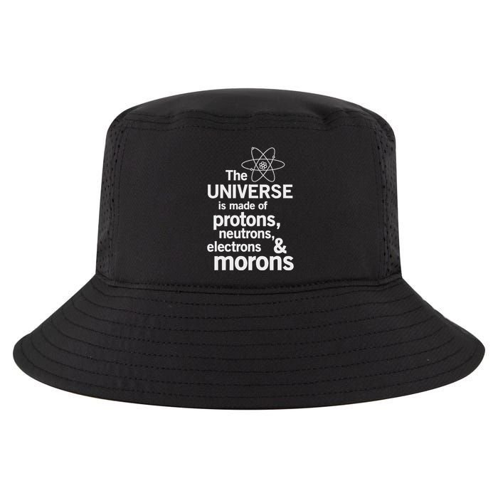 The Universe Is Made Of Protons Neutrons Electrons Moron Cool Comfort Performance Bucket Hat