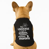 The Universe Is Made Of Protons Neutrons Electrons Moron Doggie Tank