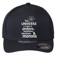 The Universe Is Made Of Protons Neutrons Electrons Moron Flexfit Unipanel Trucker Cap