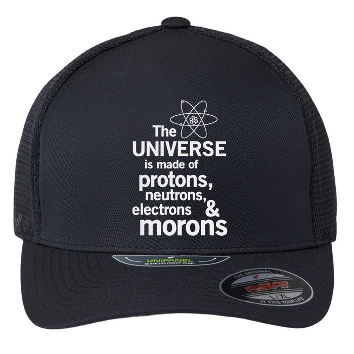 The Universe Is Made Of Protons Neutrons Electrons Moron Flexfit Unipanel Trucker Cap