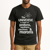 The Universe Is Made Of Protons Neutrons Electrons Moron Tall T-Shirt