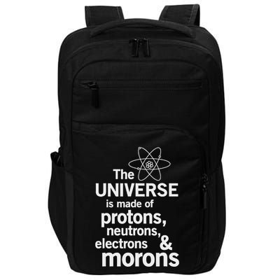 The Universe Is Made Of Protons Neutrons Electrons Moron Impact Tech Backpack