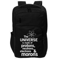 The Universe Is Made Of Protons Neutrons Electrons Moron Impact Tech Backpack