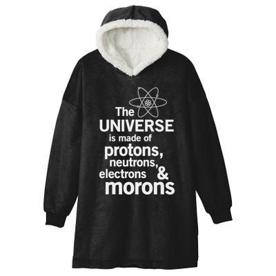 The Universe Is Made Of Protons Neutrons Electrons Moron Hooded Wearable Blanket