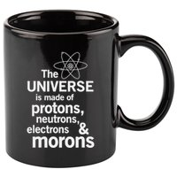The Universe Is Made Of Protons Neutrons Electrons Moron 11oz C Handle Ceramic Mug