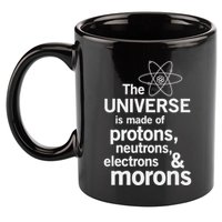 The Universe Is Made Of Protons Neutrons Electrons Moron 11oz C Handle Ceramic Mug