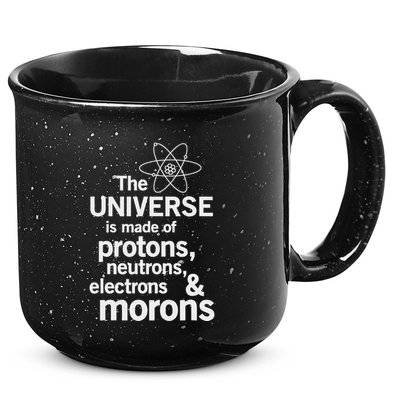 The Universe Is Made Of Protons Neutrons Electrons Moron 15oz Campfire Ceramic Mug