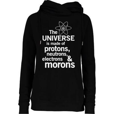 The Universe Is Made Of Protons Neutrons Electrons Moron Womens Funnel Neck Pullover Hood