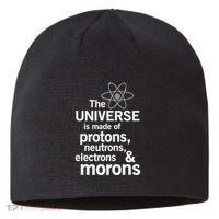 The Universe Is Made Of Protons Neutrons Electrons Moron Sustainable Beanie