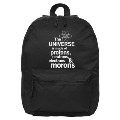 The Universe Is Made Of Protons Neutrons Electrons Moron 16 in Basic Backpack