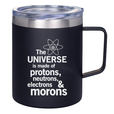 The Universe Is Made Of Protons Neutrons Electrons Moron 12oz Stainless Steel Coffee Mug