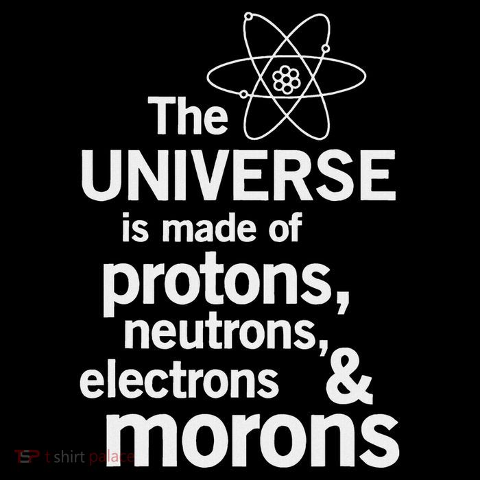 The Universe Is Made Of Protons Neutrons Electrons Moron Tall Sweatshirt