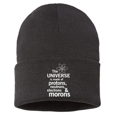 The Universe Is Made Of Protons Neutrons Electrons Moron Sustainable Knit Beanie