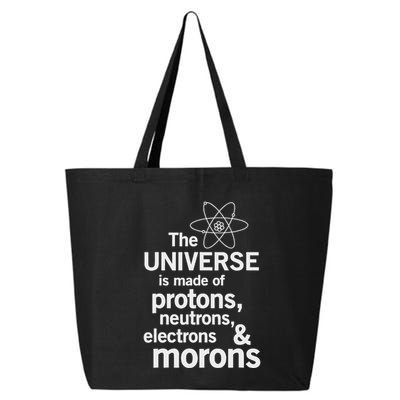 The Universe Is Made Of Protons Neutrons Electrons Moron 25L Jumbo Tote