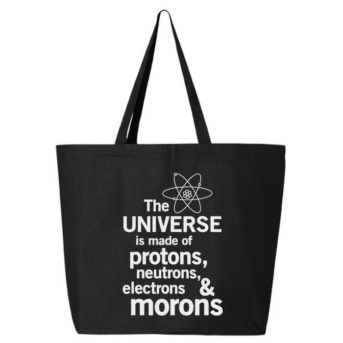 The Universe Is Made Of Protons Neutrons Electrons Moron 25L Jumbo Tote