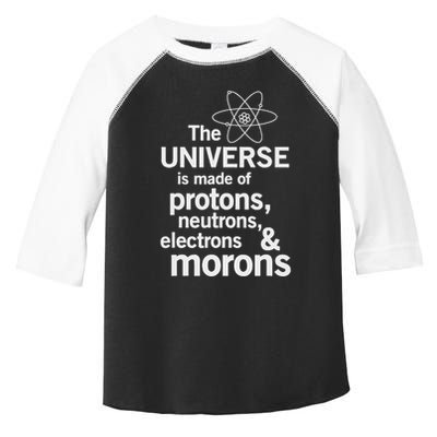 The Universe Is Made Of Protons Neutrons Electrons Moron Toddler Fine Jersey T-Shirt
