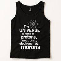 The Universe Is Made Of Protons Neutrons Electrons Moron Tank Top