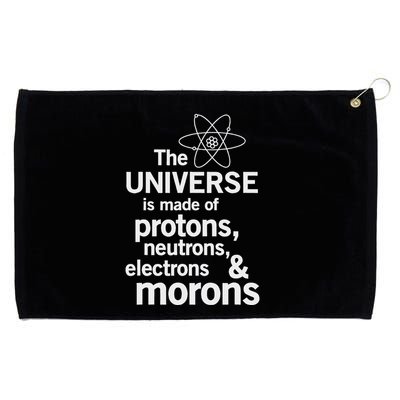 The Universe Is Made Of Protons Neutrons Electrons Moron Grommeted Golf Towel