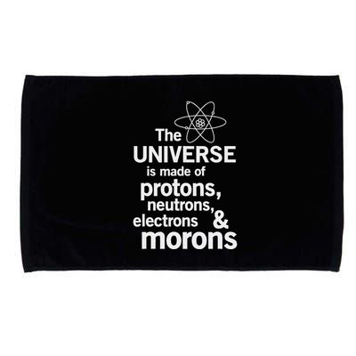 The Universe Is Made Of Protons Neutrons Electrons Moron Microfiber Hand Towel