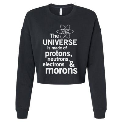 The Universe Is Made Of Protons Neutrons Electrons Moron Cropped Pullover Crew