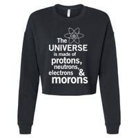 The Universe Is Made Of Protons Neutrons Electrons Moron Cropped Pullover Crew