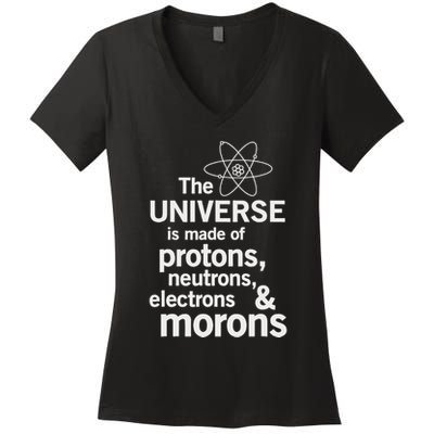 The Universe Is Made Of Protons Neutrons Electrons Moron Women's V-Neck T-Shirt