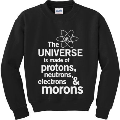 The Universe Is Made Of Protons Neutrons Electrons Moron Kids Sweatshirt