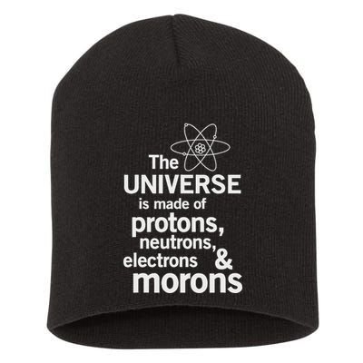 The Universe Is Made Of Protons Neutrons Electrons Moron Short Acrylic Beanie