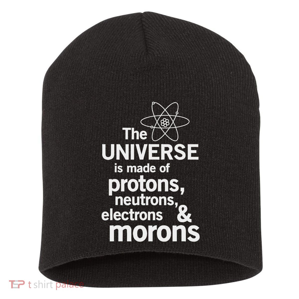 The Universe Is Made Of Protons Neutrons Electrons Moron Short Acrylic Beanie