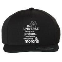 The Universe Is Made Of Protons Neutrons Electrons Moron Wool Snapback Cap