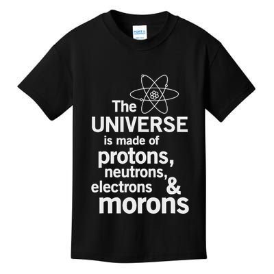 The Universe Is Made Of Protons Neutrons Electrons Moron Kids T-Shirt