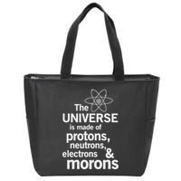 The Universe Is Made Of Protons Neutrons Electrons Moron Zip Tote Bag