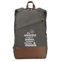 The Universe Is Made Of Protons Neutrons Electrons Moron Cotton Canvas Backpack