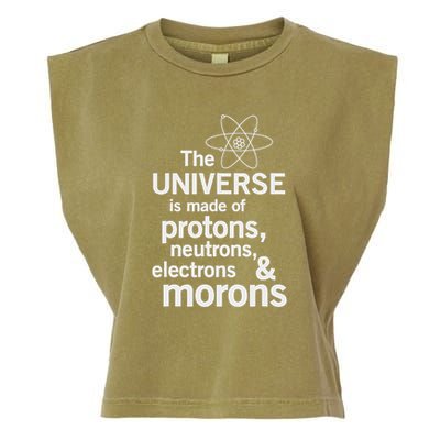 The Universe Is Made Of Protons Neutrons Electrons Moron Garment-Dyed Women's Muscle Tee