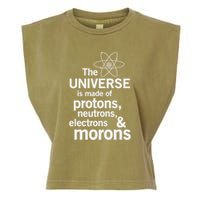 The Universe Is Made Of Protons Neutrons Electrons Moron Garment-Dyed Women's Muscle Tee
