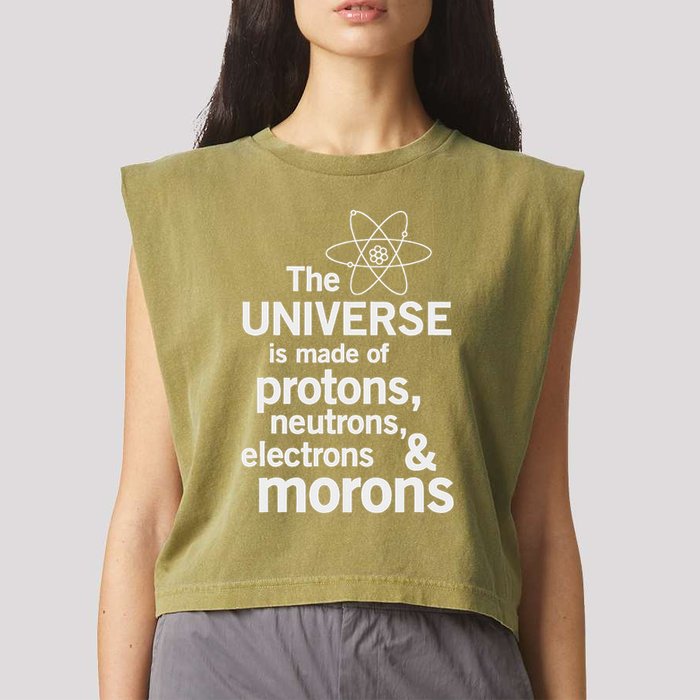 The Universe Is Made Of Protons Neutrons Electrons Moron Garment-Dyed Women's Muscle Tee
