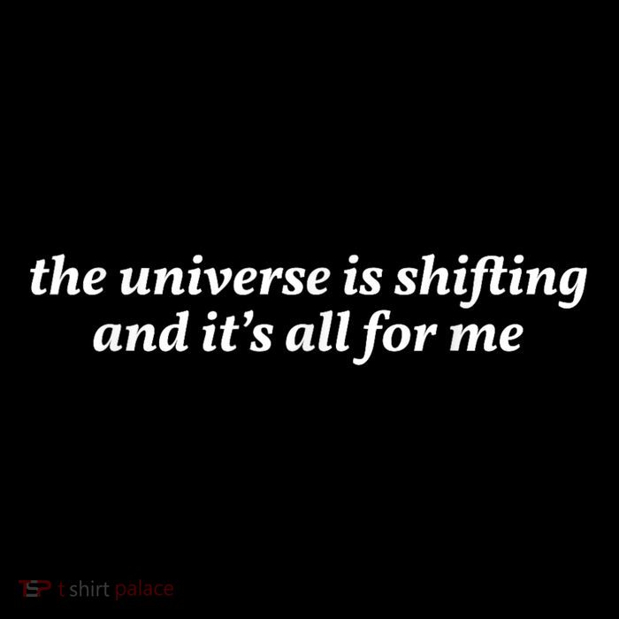 The Universe Is Shifting And Its All For Me | Funny Gift Queen T-Shirt