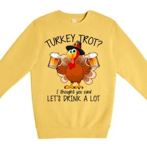 Turkey Trot? I Thought You Said Let's Drink A Lot Premium Crewneck Sweatshirt